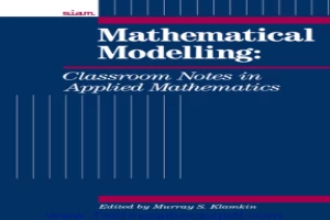 Mathematical Modelling: Classroom Notes in Applied Mathematics